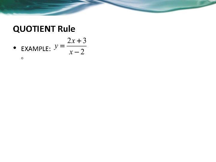 QUOTIENT Rule • EXAMPLE: o 