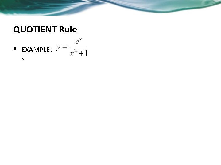 QUOTIENT Rule • EXAMPLE: o 