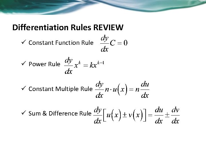 Differentiation Rules REVIEW ü Constant Function Rule ü Power Rule ü Constant Multiple Rule