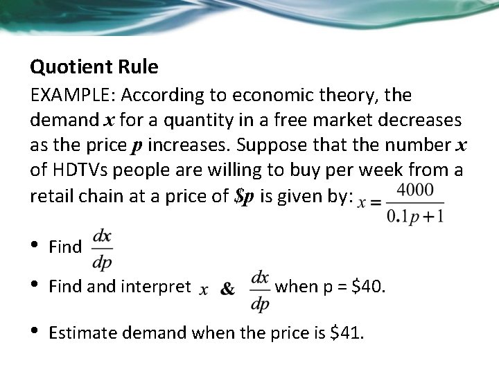 Quotient Rule EXAMPLE: According to economic theory, the demand x for a quantity in