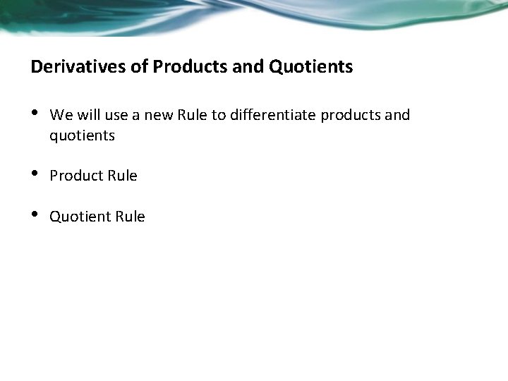 Derivatives of Products and Quotients • We will use a new Rule to differentiate