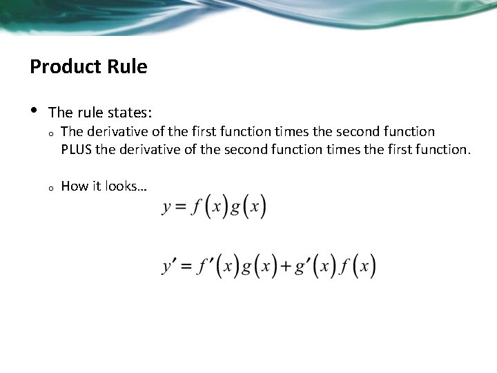 Product Rule • The rule states: o o The derivative of the first function