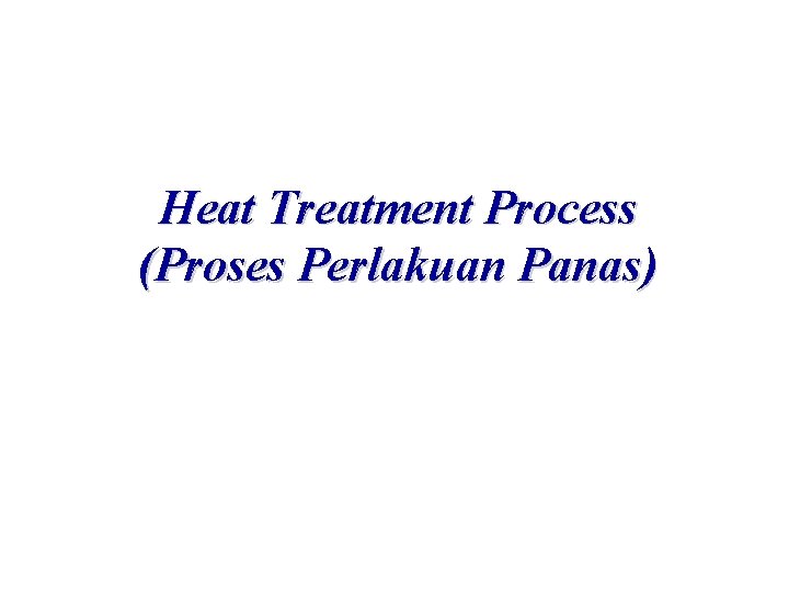 Heat Treatment Process (Proses Perlakuan Panas) 