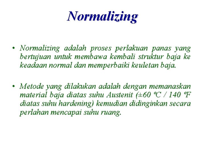 Normalizing • Normalizing adalah proses perlakuan panas yang bertujuan untuk membawa kembali struktur baja