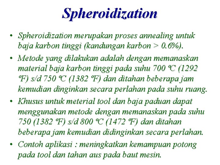 Spheroidization • Spheroidization merupakan proses annealing untuk baja karbon tinggi (kandungan karbon > 0.