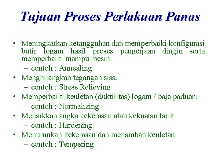 Tujuan Proses Perlakuan Panas • Meningkatkan ketangguhan dan memperbaiki konfigurasi butir logam hasil proses