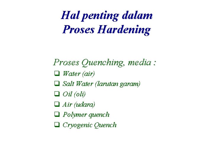 Hal penting dalam Proses Hardening Proses Quenching, media : q Water (air) q Salt