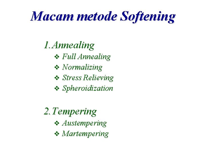 Macam metode Softening 1. Annealing Full Annealing v Normalizing v Stress Relieving v Spheroidization