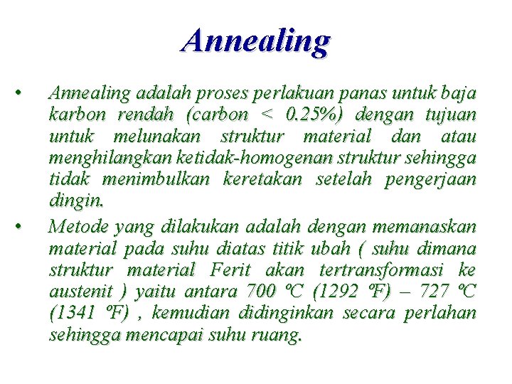Annealing • • Annealing adalah proses perlakuan panas untuk baja karbon rendah (carbon <