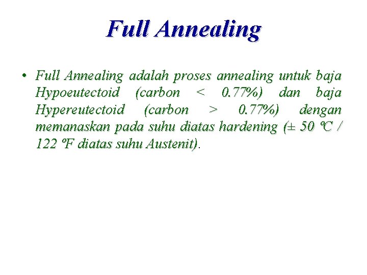 Full Annealing • Full Annealing adalah proses annealing untuk baja Hypoeutectoid (carbon < 0.