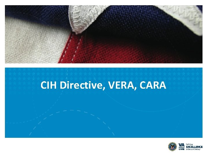 CIH Directive, VERA, CARA 