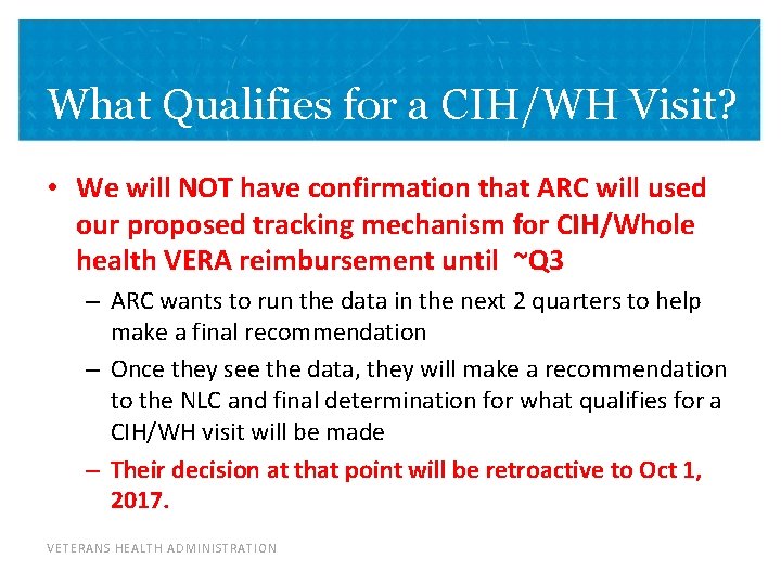 What Qualifies for a CIH/WH Visit? • We will NOT have confirmation that ARC