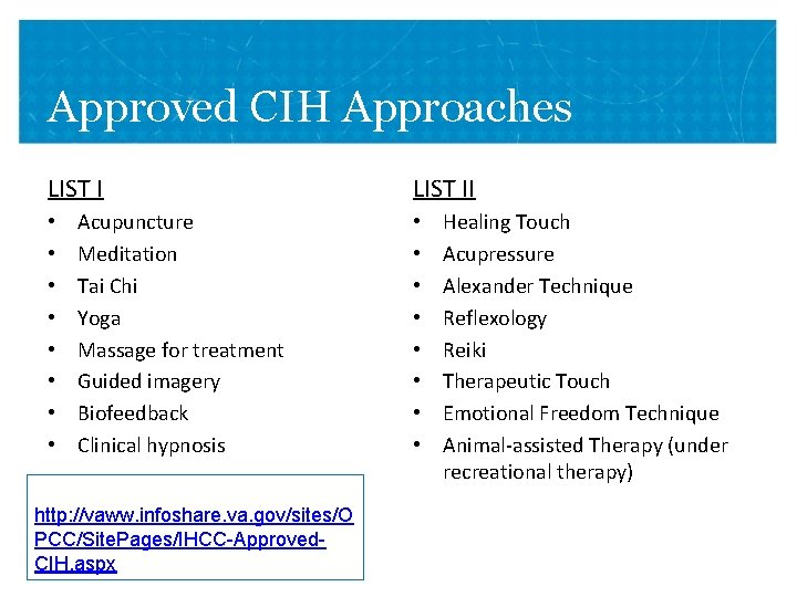 Approved CIH Approaches LIST I • • Acupuncture Meditation Tai Chi Yoga Massage for