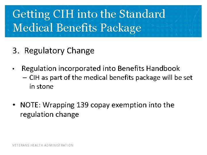Getting CIH into the Standard Medical Benefits Package 3. Regulatory Change • Regulation incorporated