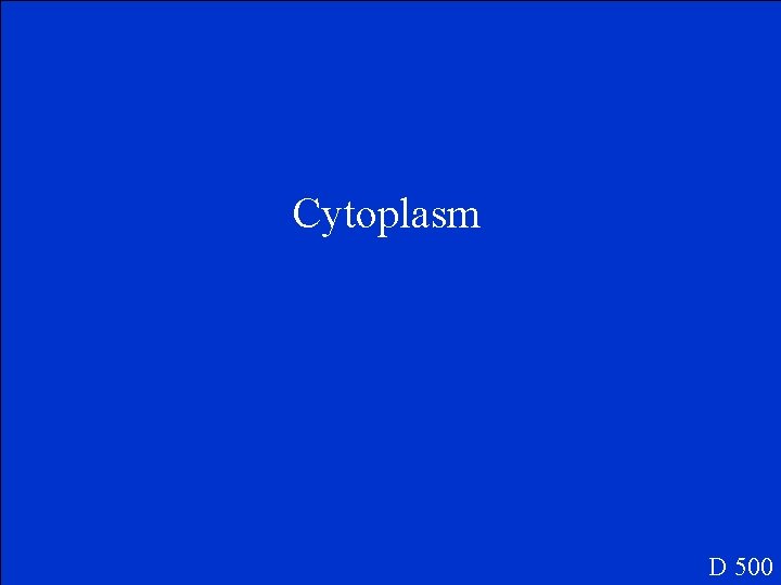 Cytoplasm D 500 