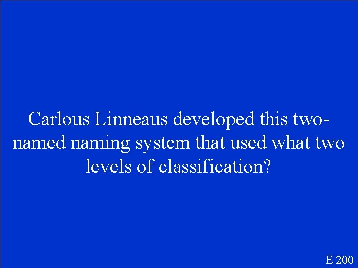 Carlous Linneaus developed this twonamed naming system that used what two levels of classification?