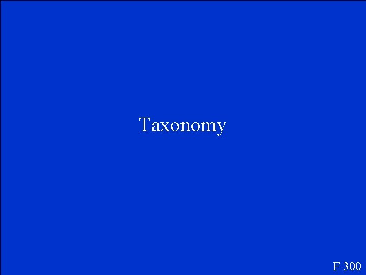 Taxonomy F 300 
