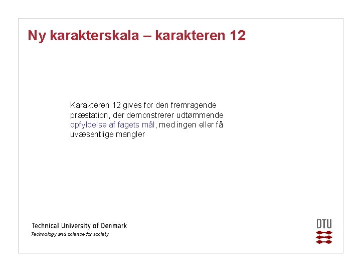 Ny karakterskala – karakteren 12 Karakteren 12 gives for den fremragende præstation, der demonstrerer