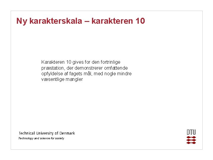 Ny karakterskala – karakteren 10 Karakteren 10 gives for den fortrinlige præstation, der demonstrerer