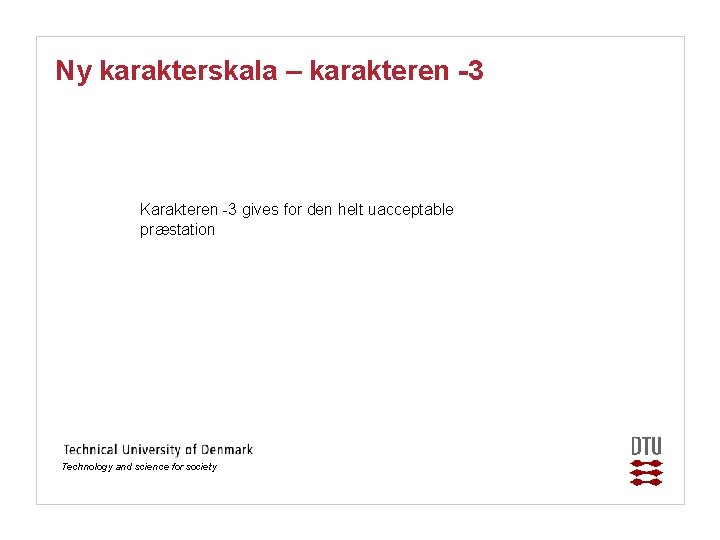 Ny karakterskala – karakteren -3 Karakteren -3 gives for den helt uacceptable præstation Technology