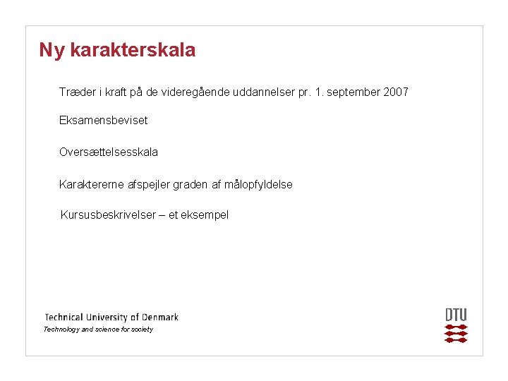 Ny karakterskala Træder i kraft på de videregående uddannelser pr. 1. september 2007 Eksamensbeviset