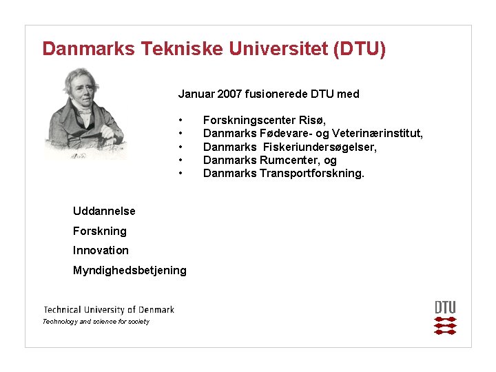 Danmarks Tekniske Universitet (DTU) Januar 2007 fusionerede DTU med • • • Uddannelse Forskning