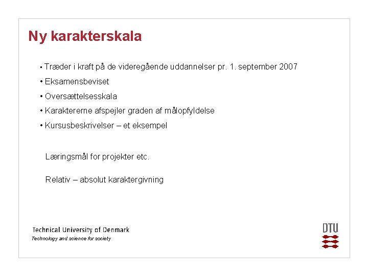 Ny karakterskala • Træder i kraft på de videregående uddannelser pr. 1. september 2007