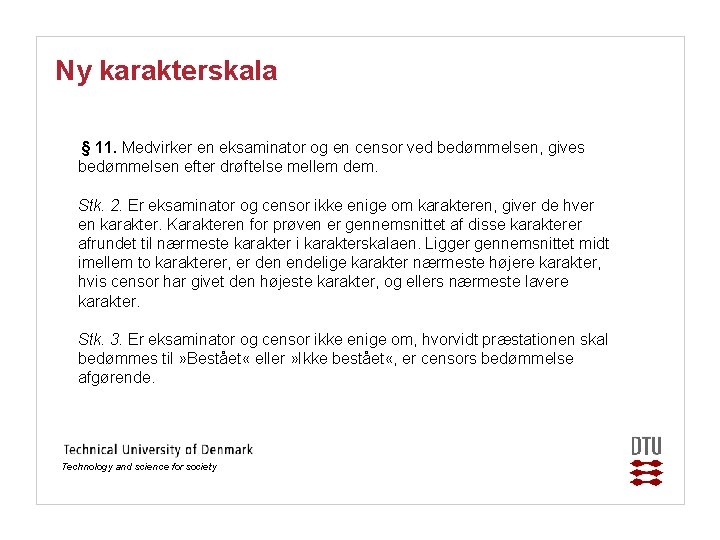 Ny karakterskala § 11. Medvirker en eksaminator og en censor ved bedømmelsen, gives bedømmelsen