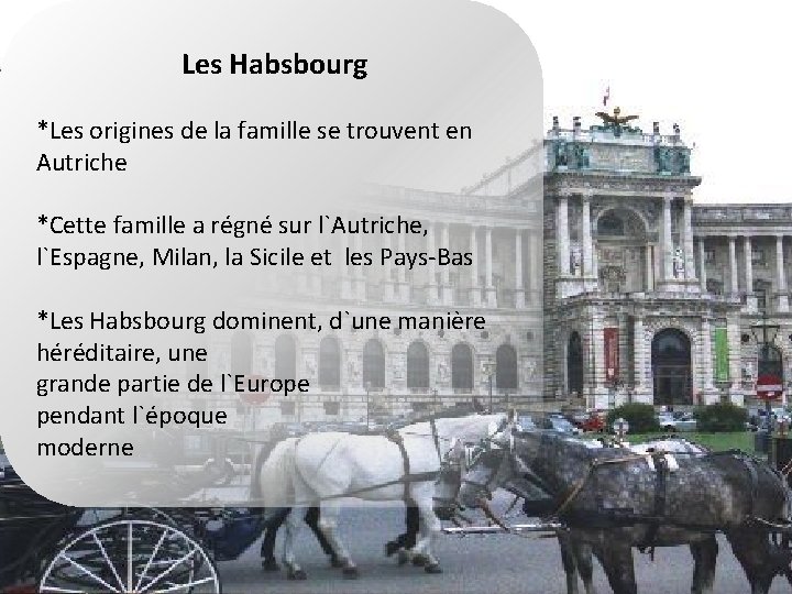 Les Habsbourg *Les origines de la famille se trouvent en Autriche *Cette famille a