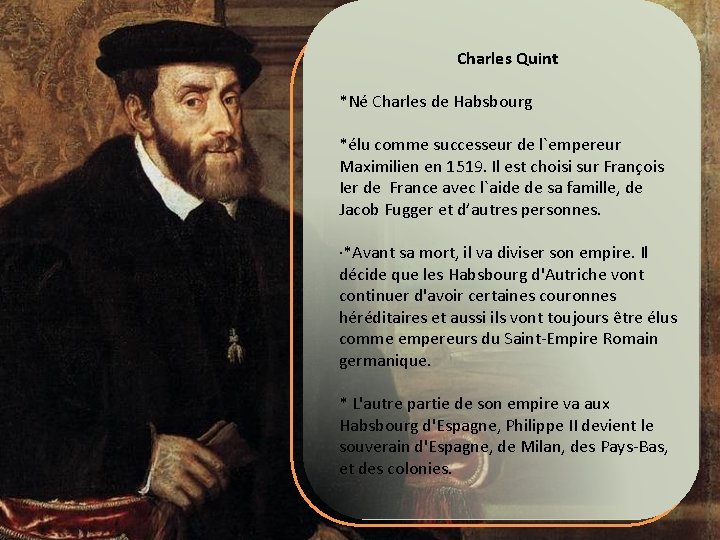 Charles Quint *Né Charles de Habsbourg *élu comme successeur de l`empereur Maximilien en 1519.