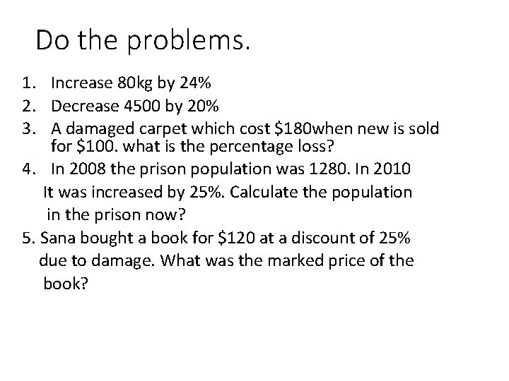 Do the problems. 1. Increase 80 kg by 24% 2. Decrease 4500 by 20%