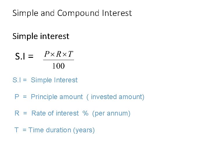 Simple and Compound Interest Simple interest S. I = Simple Interest P = Principle