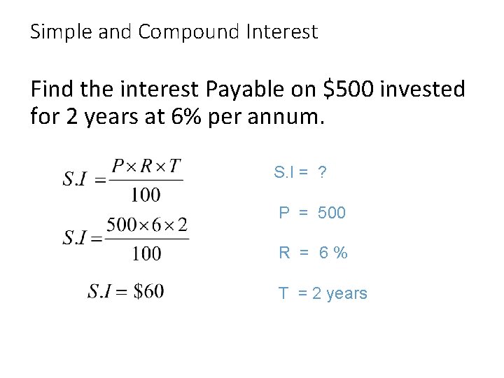 Simple and Compound Interest Find the interest Payable on $500 invested for 2 years