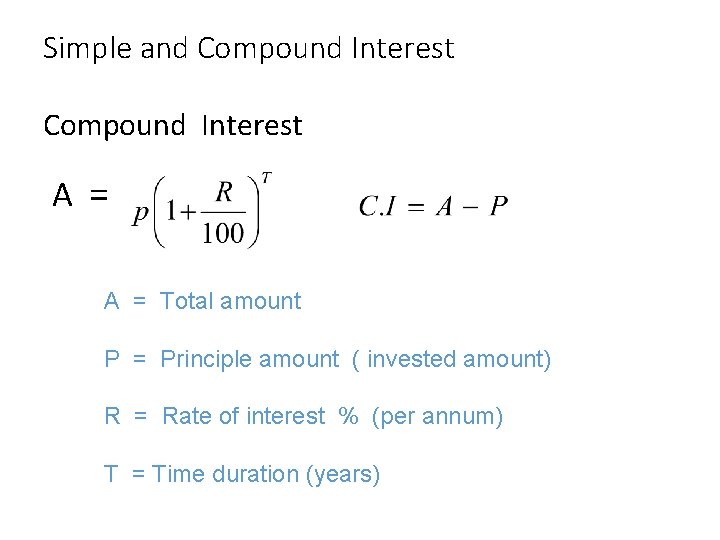Simple and Compound Interest A = Total amount P = Principle amount ( invested