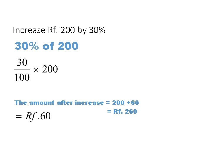 Increase Rf. 200 by 30% of 200 The amount after increase = 200 +60