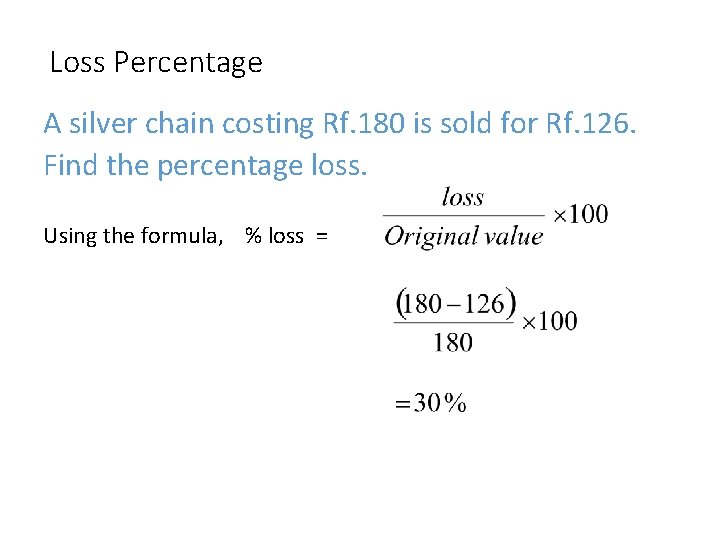 Loss Percentage A silver chain costing Rf. 180 is sold for Rf. 126. Find