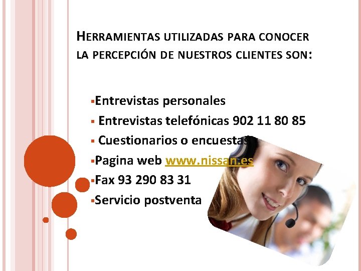 HERRAMIENTAS UTILIZADAS PARA CONOCER LA PERCEPCIÓN DE NUESTROS CLIENTES SON: §Entrevistas personales § Entrevistas