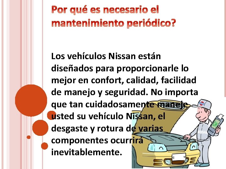 Los vehículos Nissan están diseñados para proporcionarle lo mejor en confort, calidad, facilidad de