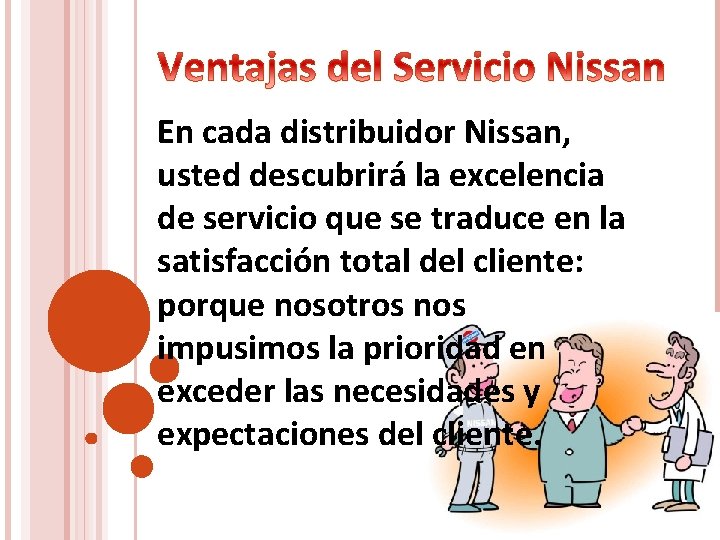 En cada distribuidor Nissan, usted descubrirá la excelencia de servicio que se traduce en