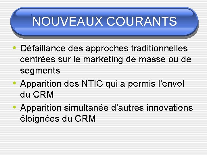 NOUVEAUX COURANTS • Défaillance des approches traditionnelles • • centrées sur le marketing de