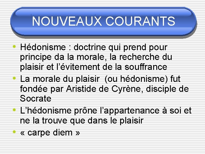 NOUVEAUX COURANTS • Hédonisme : doctrine qui prend pour • • • principe da