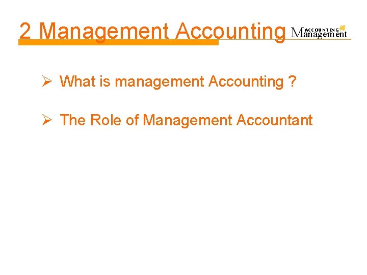 2 Management Accounting Management ACCOUNTING Ø What is management Accounting ? Ø The Role