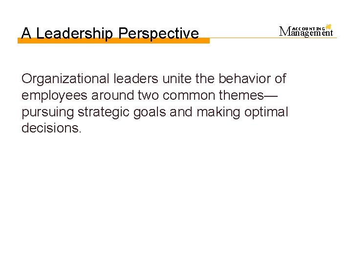 A Leadership Perspective Management Organizational leaders unite the behavior of employees around two common