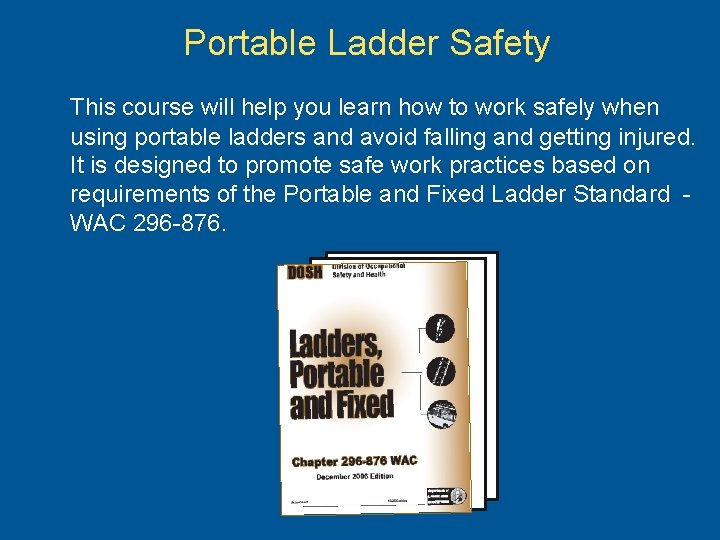 Portable Ladder Safety This course will help you learn how to work safely when