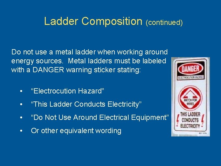Ladder Composition (continued) Do not use a metal ladder when working around energy sources.