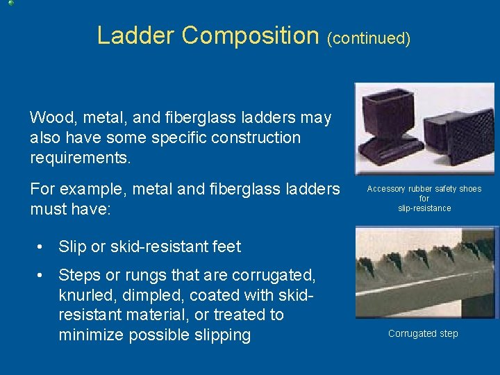 Ladder Composition (continued) Wood, metal, and fiberglass ladders may also have some specific construction