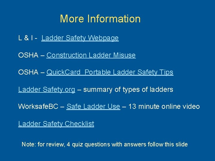 More Information L & I - Ladder Safety Webpage OSHA – Construction Ladder Misuse
