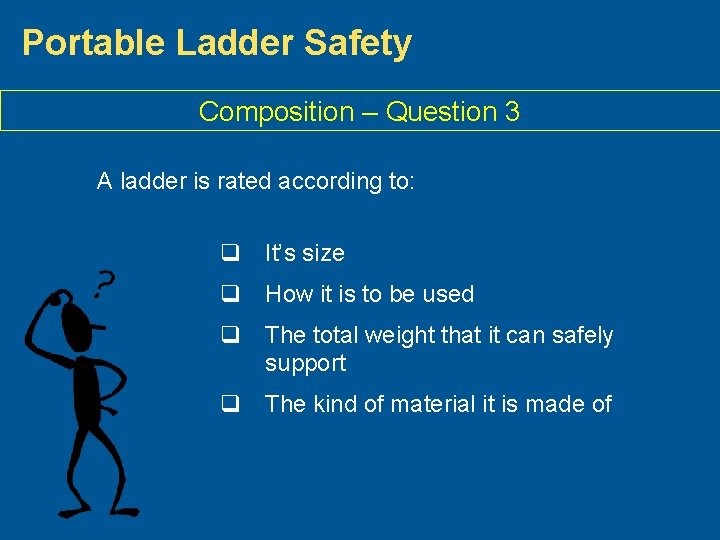 Portable Ladder Safety Composition – Question 3 A ladder is rated according to: q