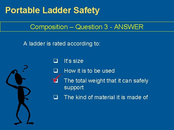 Portable Ladder Safety Composition – Question 3 - ANSWER A ladder is rated according