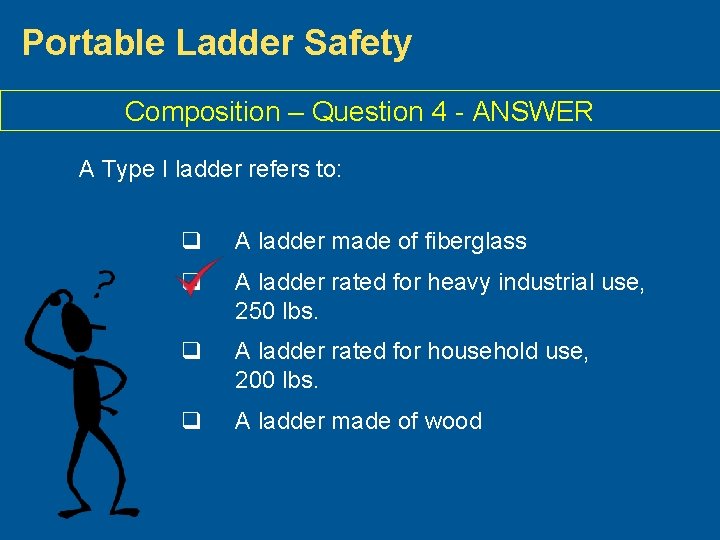 Portable Ladder Safety Composition – Question 4 - ANSWER A Type I ladder refers
